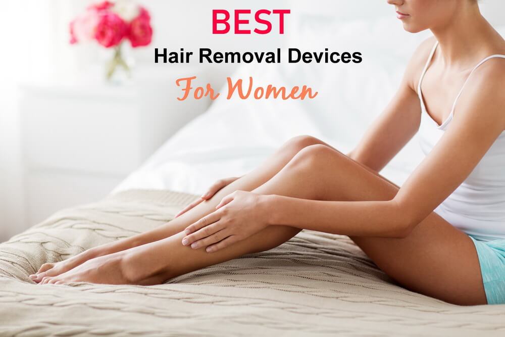 Best Hair Removal Devices Reviews For Women