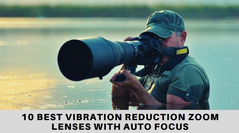 10 Best Vibration Reduction Zoom Lenses with Auto Focus